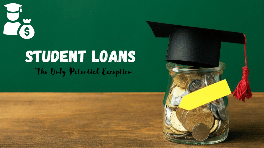 Student Loans The Only Potential Exception
